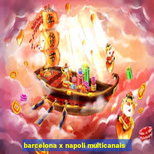 barcelona x napoli multicanais